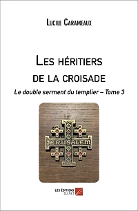 Les héritiers de la croisade: Le double serment du templier - Tome 3