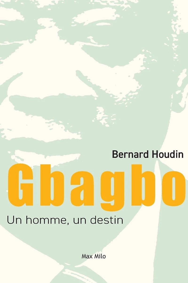Gbagbo : un homme, destin