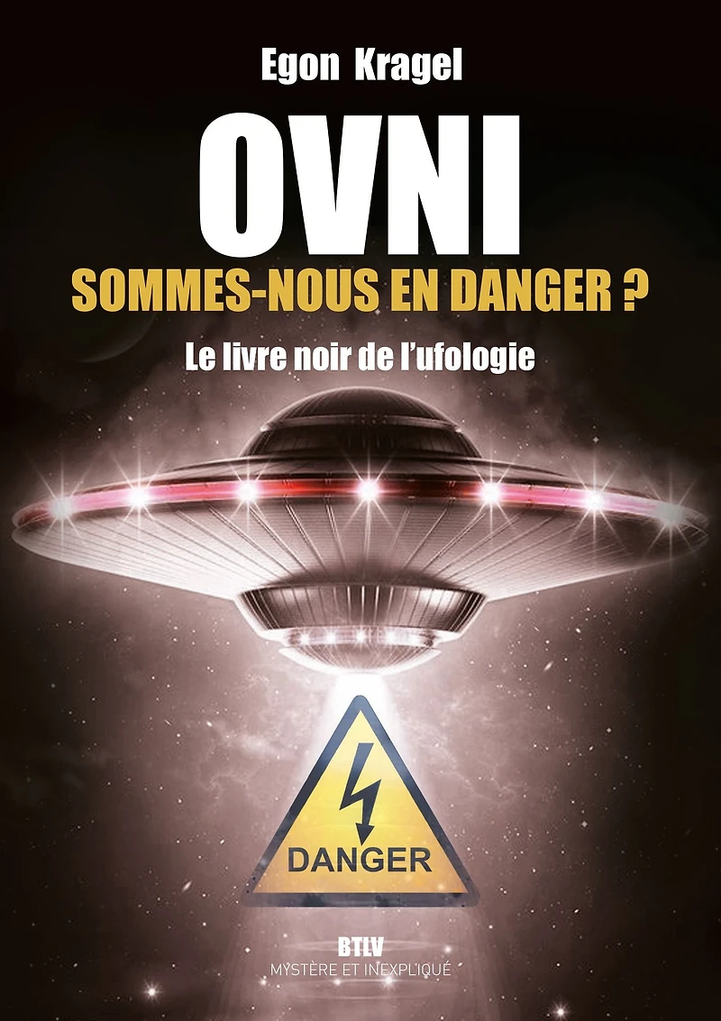 OVNI: Sommes-nous en danger ?: Le livre noir de l'ufologie - Tome 2