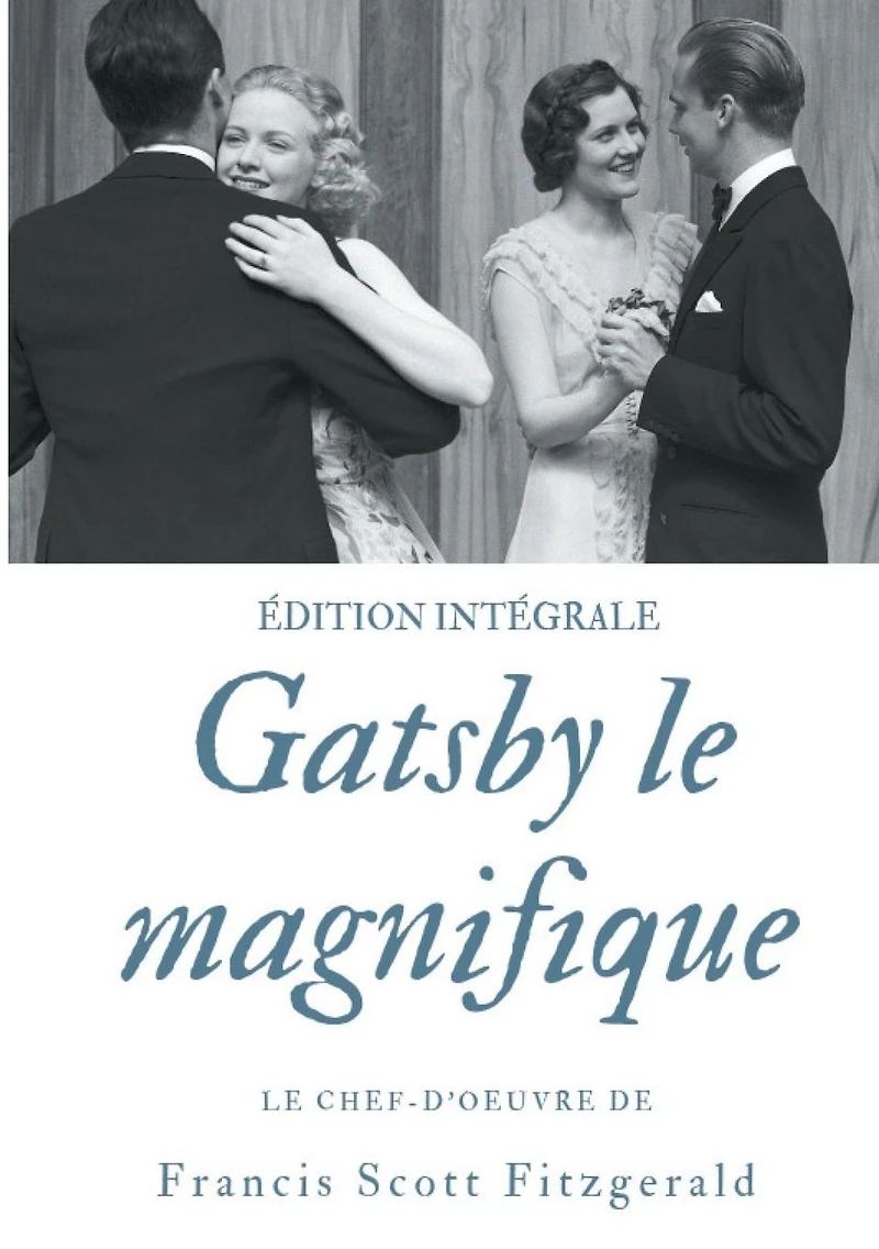 Gatsby le magnifique: Le chef-d'oeuvre de F. Scott Fitzgerald (�dition int�grale)