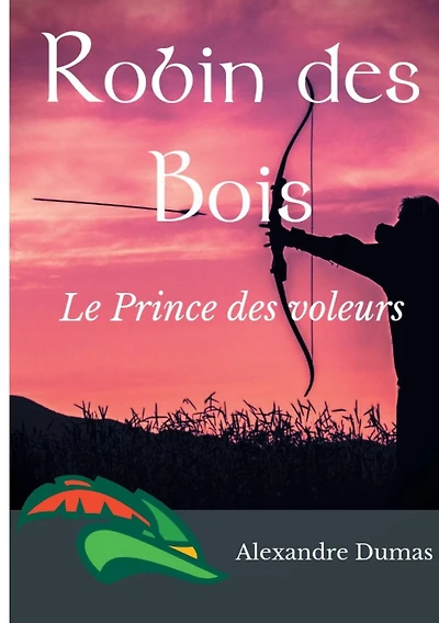 Robin des Bois, le Prince des voleurs (texte intÃ¯Â¿Â½gral): Un roman historique d'Alexandre Dumas