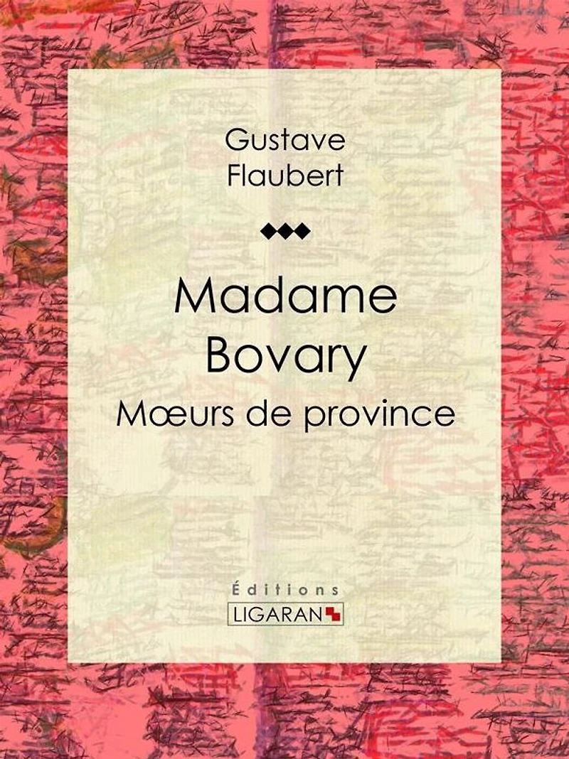 Madame Bovary. Moeurs de province