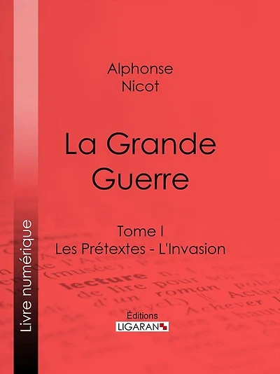 La Grande Guerre: Tome I - Les Prétextes - L'Invasion