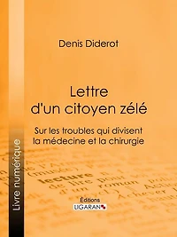 Lettre d'un citoyen zélé: Sur les troubles qui divisent la médecine et la chirurgie