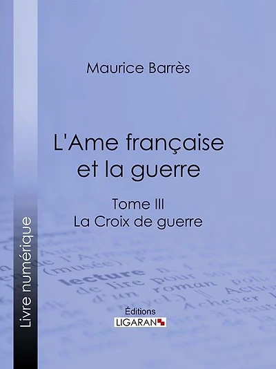 L'Ame française et la guerre: Tome III - La Croix de guerre