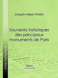 Souvenirs historiques des principaux monuments de Paris