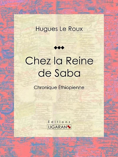 Chez la Reine de Saba: Chronique Éthiopienne