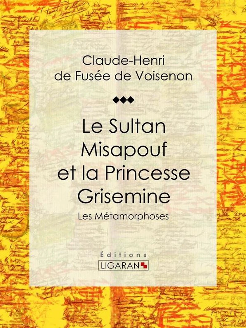 Le Sultan Misapouf et la Princesse Grisemine: Les Métamorphoses