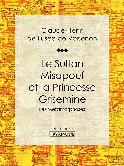Le Sultan Misapouf et la Princesse Grisemine: Les Métamorphoses