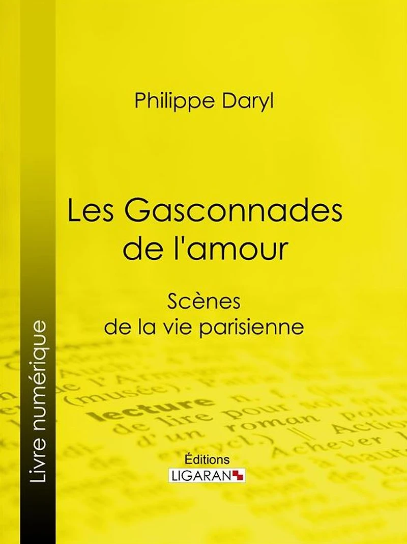Les Gasconnades de l'amour: Scènes de la vie parisienne
