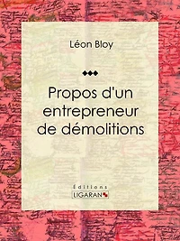 Propos d'un entrepreneur de démolitions: Essai littéraire