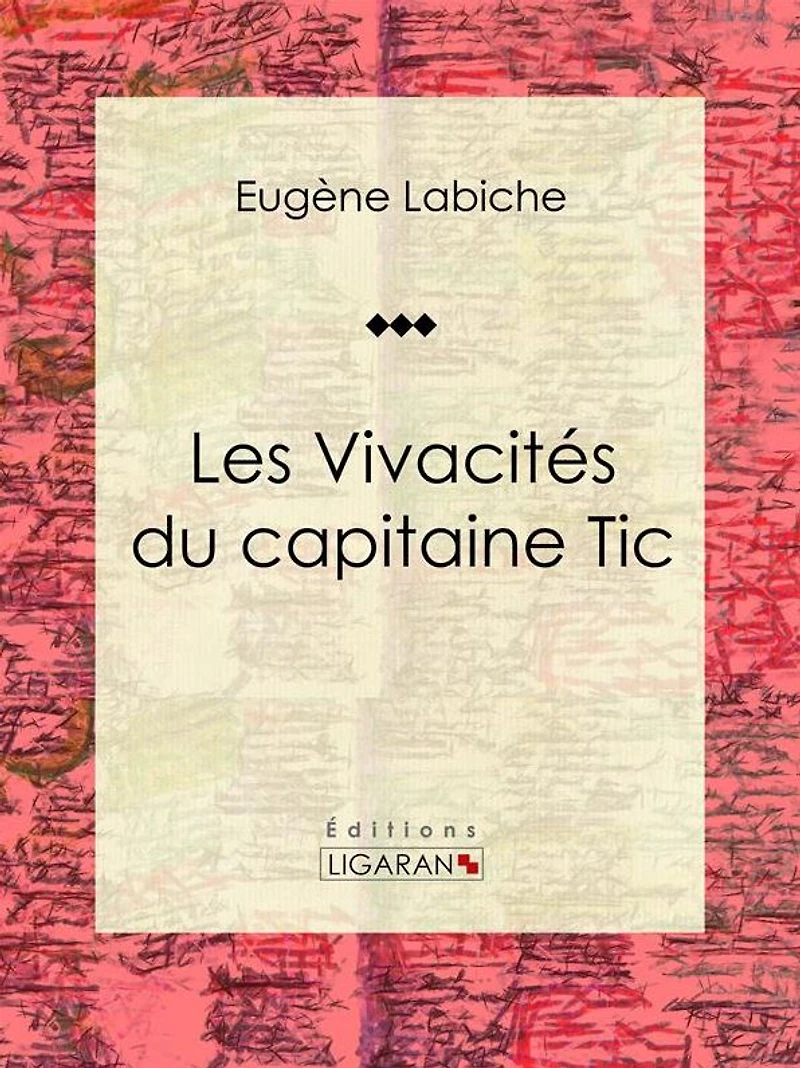 Les Vivacités du capitaine Tic: Pièce de théâtre comique