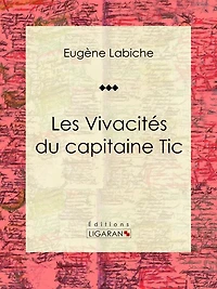 Les Vivacités du capitaine Tic: Pièce de théâtre comique