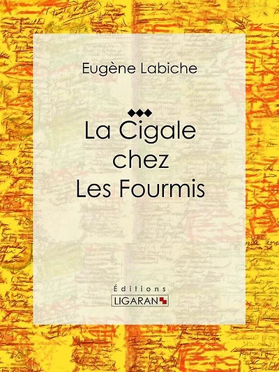 La Cigale chez les fourmis: Pièce de théâtre comique