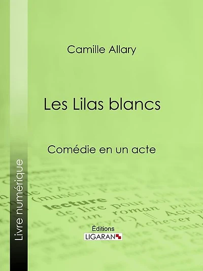 Les Lilas blancs: Comédie en un acte