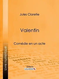 Valentin: Comédie en un acte