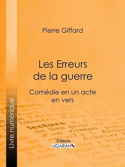 Les Erreurs de la guerre: Comédie en un acte, en vers