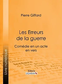 Les Erreurs de la guerre: Comédie en un acte, en vers