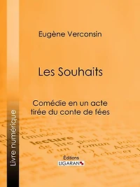 Les Souhaits: Comédie en un acte tirée du conte de fées