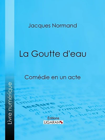 La Goutte d'eau: Comédie en un acte