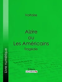 Alzire ou Les Américains: Tragédie