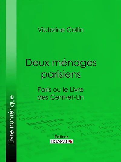 Deux ménages parisiens: Paris ou le Livre des cent-et-un