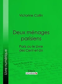 Deux ménages parisiens: Paris ou le Livre des cent-et-un
