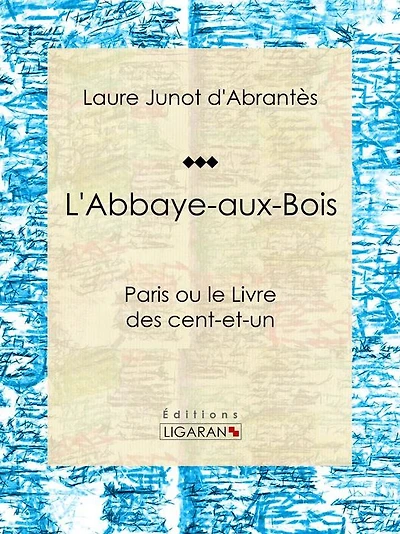 L'Abbaye-aux-Bois: Paris ou le Livre des cent-et-un