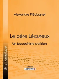 Le père Lécureux: Un bouquiniste parisien