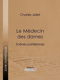 Le Médecin des dames: Scènes parisiennes