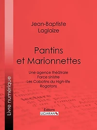 Pantins et Marionnettes: Une agence théâtrale - Farce sinistre - Les Cabotins du High-life - Rogatons