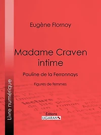 Madame Craven intime: Pauline de la Ferronnays - Figures de femmes