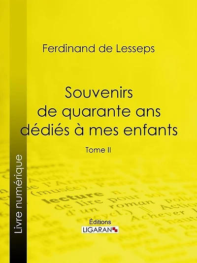 Souvenirs de quarante ans dédiés à mes enfants: Tome II