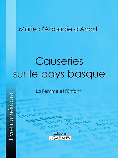 Causeries sur le pays basque: La Femme et l'Enfant