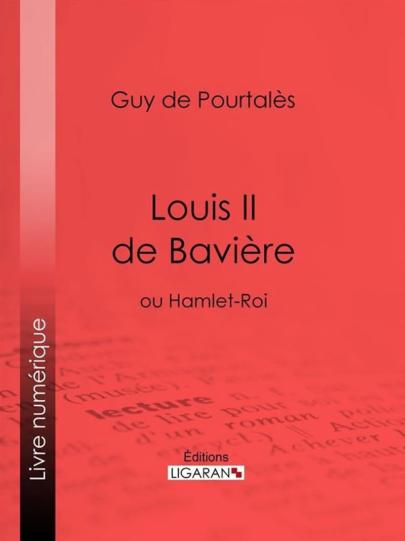 Louis II de Bavière: ou Hamlet-Roi