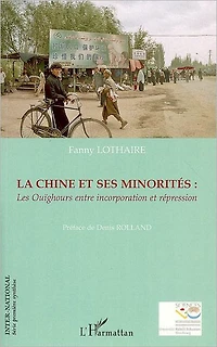 La Chine et ses minorités: Les Ouïghours entre incorporation et répression