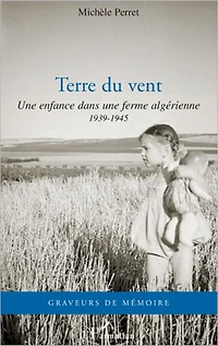 Terre du vent: Une enfance dans une ferme algérienne - 1939-1945