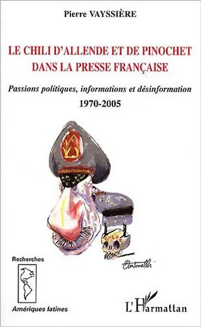 Le Chili d'Allende et de Pinochet dans la presse française: Passions politiques, information et désinformation - 1970-2005