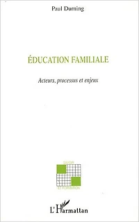 Education familiale: Acteurs, processus et enjeux