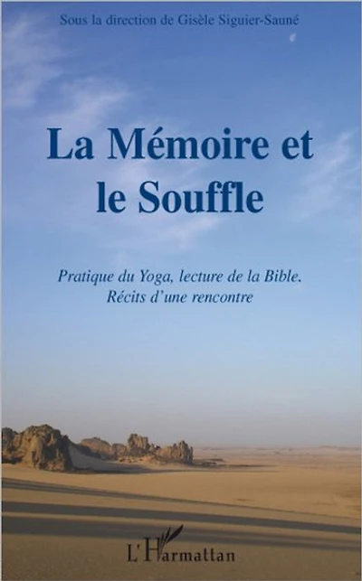 La mémoire et le Souffle: Pratique du Yoga, la lecture de la Bible. Récits d'une rencontre.