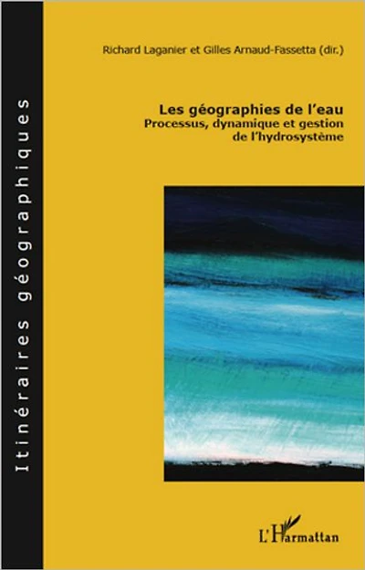 Les géographies de l'eau: Processus, dynamique et gestion de l'hydrosystème