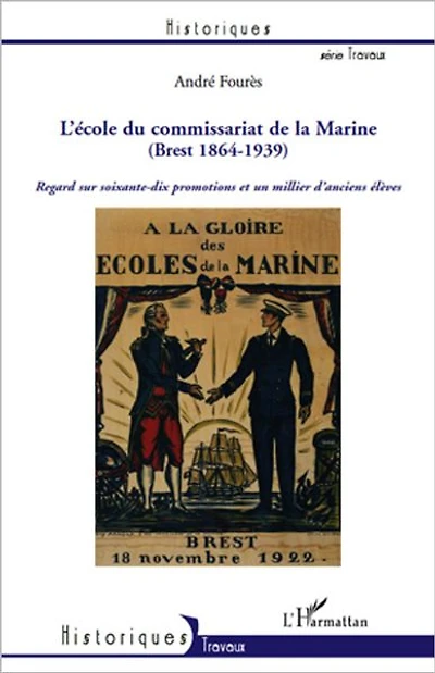 L'Ecole du Commissariat de la Marine (Brest 1864-1939): Regard sur soixante-dix promotions et un millier d'anciens élèves