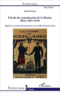 L'Ecole du Commissariat de la Marine (Brest 1864-1939): Regard sur soixante-dix promotions et un millier d'anciens élèves