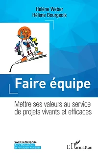 Faire équipe: Mettre ses valeurs au service de projets vivants et efficaces