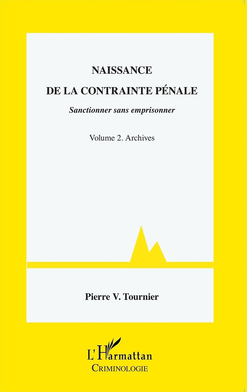 Naissance de la contrainte pénale: Sanctionner sans emprisonner - Volume 2. Archives