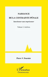 Naissance de la contrainte pénale: Sanctionner sans emprisonner - Volume 2. Archives