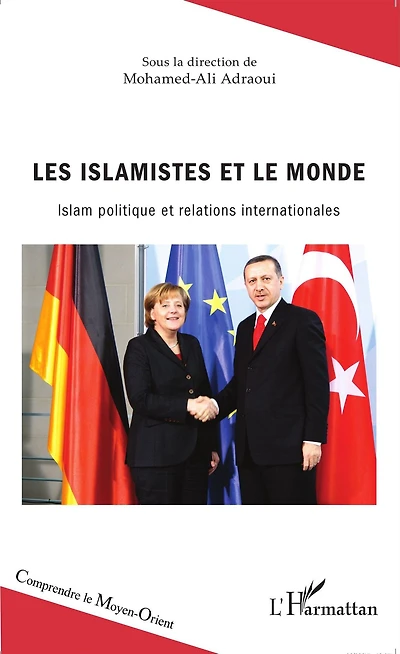 Les islamistes et le monde: Islam politique et relations internationales