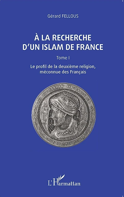 A la recherche d'un islam de France: Tome I, Le profil de la deuxième religion, méconnue des Français