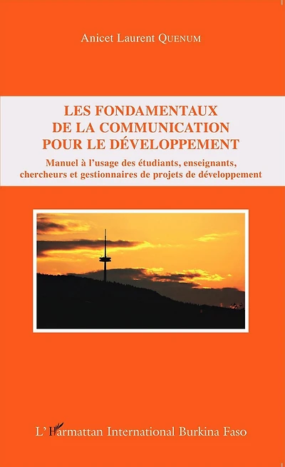 Les fondamentaux de la communication pour le développement: Manuel à l'usage des étudiants, enseignants, chercheurs et gestionnaires de projets de développement