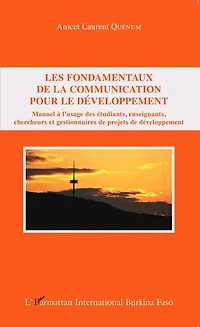 Les fondamentaux de la communication pour le développement: Manuel à l'usage des étudiants, enseignants, chercheurs et gestionnaires de projets de développement